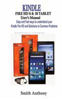 KINDLE FIRE HD 8 & 10 User's Manual: Easy and Fast Ways to Understand Your Kindle Fire HD and solution to common problems 1096894173 Book Cover