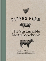 Pipers Farm Sustainable Meat Cookbook: Recipes & Wisdom for Considered Carnivores 191423927X Book Cover