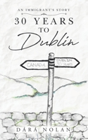 30 years to Dublin: An Immigrant's story 0228822688 Book Cover