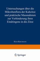 Untersuchungen Uber Die Mikrobenflora Der Kuhzitze Und Praktische Massnahmen Zur Verhinderung Ihres Eindringens in Die Zitze 3662390760 Book Cover