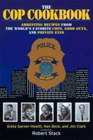 The Cop Cookbook: Arresting Recipes from the World's Favorite Cops, Good Guys, and Private Eyes 1558535365 Book Cover