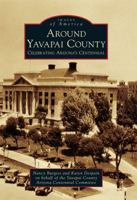 Around Yavapai County: Celebrating Arizona's Centennial 0738579629 Book Cover