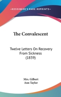 The Convalescent: Twelve Letters On Recovery From Sickness 114115319X Book Cover