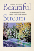 Beautiful Stream: Disturbance and Renewal on the Little North Santiam 1962645622 Book Cover