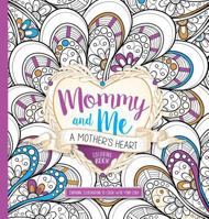 Mommy and Me: A Mother's Heart Coloring Book: Inspiring Illustrations to Color With Your Child 1629989584 Book Cover