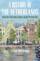 A History of the Netherlands: From the Sixteenth Century to the Present Day 1350087319 Book Cover