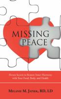 Missing Peace: Eleven Secrets to Restore Inner Harmony with Your Food, Body, and Health 198221046X Book Cover