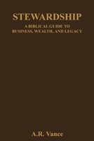 Stewardship: A Biblical Guide to Business, Wealth, and Legacy B0FKZNSHCQ Book Cover