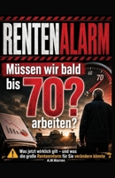RENTENALARM Müssen wir bald bis 70 arbeiten?: Was jetzt wirklich gilt – und was die große Rentenreform für Sie verändern könnte (German Edition) B0HDHHNV67 Book Cover
