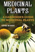 Medicinal Plants: A Gardener?s Guide To Medicinal Plants 1542335280 Book Cover