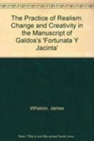 The Practice of Realism: Change and Creativity in the Manuscript of Galdos's 'Fortunata Y Jacinta' 1611482054 Book Cover