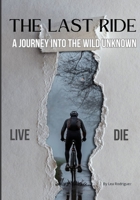 The Last Ride: A Journey Into the Wild Unknown B0DNWBZ1JC Book Cover