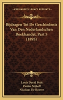 Bijdragen Tot De Geschiedenis Van Den Nederlandschen Boekhandel, Part 5 (1895) 1160046409 Book Cover