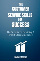 The Customer Service Skills for Success: The Secrets To Providing A World-Class Experience B0BW32LT6J Book Cover