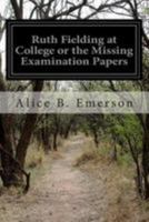 Ruth Fielding at College; or, The Missing Examination Papers 1514735113 Book Cover