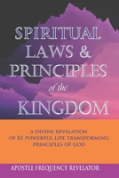Spiritual Laws and Principles of the Kingdom: A Divine Revelation Of 81 Spiritual Laws Of God 1521758581 Book Cover
