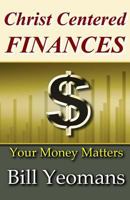 Christ Centered Finances: Your Money Matters 151869523X Book Cover
