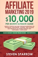 Affiliate Marketing 2019: $10,000/Month Ultimate Guide-Make a Passive Income Fortune Marketing on Facebook, Instagram, YouTube, Google, and Native Ads ... Troubles (Make Money Online from Home) 1951595017 Book Cover