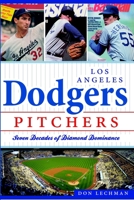 Los Angeles Dodgers Pitchers: Seven Decades of Diamond Dominance (Sports History) 1609497120 Book Cover