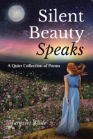 Silent Beauty Speaks: A Quiet Collection of Poems B0CV941JZ9 Book Cover
