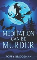 Meditation Can Be Murder: A Cozy Witch Mystery Series (The Witch of Henbane Island) 1990509363 Book Cover