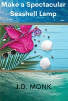 Make a Spectacular Seashell Lamp 1777489121 Book Cover