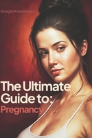 The Ultimate Guide to Pregnancy: A Comprehensive Resource for Women B0BXMRDQBS Book Cover