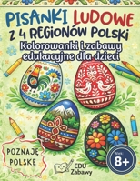Poznaję Polskę: Pisanki Ludowe – Kolorowanki i Zabawy Edukacyjne dla Dzieci 8–12 lat: Odkryj Tradycyjne Wzory i Techniki Zdobienia Pisanek Wielkanocnych z 4 Regionów Polski B0GPK1Q78X Book Cover