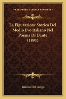 La Figurazione Storica Del Medio Evo Italiano Nel Poema Di Dante (1891) 1167413644 Book Cover