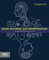 AI, Humans, and Misinformation: How Does AI Alter Human Behavior and How Do Humans Influence Algorithmic Misinformation? 0443161046 Book Cover