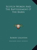 Scotch Words; and The Bapteesement o' the Bairn 0548299439 Book Cover