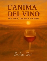 L’Anima del Vino. Tra Arte, Tecnica e Poesia (Italian Edition) B0FYNDXBPP Book Cover