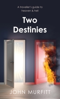 Two Destinies: A traveller's guide to heaven & hell 1911211803 Book Cover