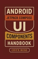 Android Jetpack Compose UI Components Handbook B0F9P3TFJK Book Cover