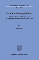 Rechtsfortbildungsgleichheit: Richterliche Rechtsfortbildung ALS Gebot Des Allgemeinen Gleichheitssatzes (Art. 3 Abs. 1 Gg) (German Edition) 3428189655 Book Cover