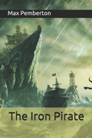 The Iron Pirate: A Plain Tale Of Strange Happenings On The Sea 8027340403 Book Cover