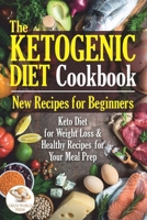 The Ketogenic Diet Cookbook: New Recipes for Beginners. Keto Diet for Weight Loss & Healthy Recipes for Your Meal Prep B087L8SCYW Book Cover