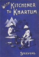 With Kitchener to Khartum 1843421585 Book Cover