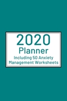 2020 Planner including 50 Anxiety Management Worksheets: Ideal gift idea for adults or teen anxiety and phobia sufferers 1705937039 Book Cover