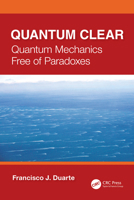 Quantum Clear: Quantum Mechanics Free of Paradoxes 1041093071 Book Cover