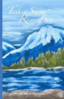 Trail of Snow-River of Ice 0615960707 Book Cover