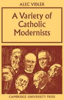A Variety of Catholic Modernists (Sarum lectures) 0521100275 Book Cover