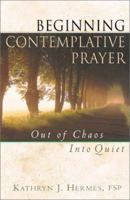 Beginning Contemplative Prayer: Out of Chaos, Into Quiet 0819811769 Book Cover