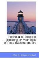 The Annual of Scientific Discovery: or, Year-Book of Facts in Science and Art 0526331437 Book Cover