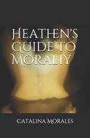 Heathen's Guide to Morality 1530673615 Book Cover