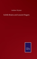 Subtle Brains and Lissom Fingers, and Other Papers 1355797446 Book Cover