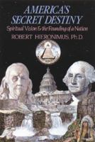 America's Secret Destiny: Spiritual Vision and the Founding of a Nation 0892812559 Book Cover
