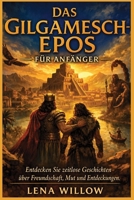 Das Gilgamesch-Epos für Anfänger: Entdecken Sie zeitlose Geschichten über Freundschaft, Mut und Entdeckungen (German Edition) B0H8LVJ97W Book Cover