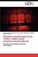El Teatro Cienfueguero de 1959 a 1980 Como Practica Sociocultural 3846578754 Book Cover