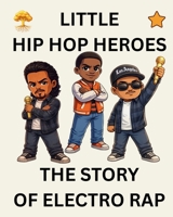 The Story of Electro Rap: Little Hip Hop Heroes B0GQXQD2JW Book Cover